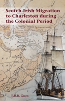 Scotch-Irish Migration to Charleston during the Colonial Period 191399337X Book Cover