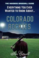 Everything You Ever Wanted to Know About Colorado Rockies 1978256906 Book Cover