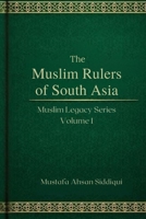 Muslim Rulers of South Asia: Classic Edition (Muslim Legacy Series — Classic Edition) B0G5F2YWZG Book Cover
