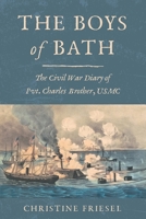 The Boys of Bath: The Civil War Diary of Pvt. Charles Brother, USMC 1736208705 Book Cover