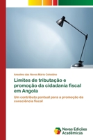 Limites de tributação e promoção da cidadania fiscal em Angola: Um contributo pontual para a promoção da consciência fiscal 6202045280 Book Cover