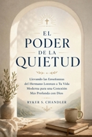 El Poder de la Quietud: Llevando las Enseñanzas del Hermano Lorenzo a Tu Vida Moderna para una Conexión Más Profunda con Dios (Spanish Edition) B0H17GZKY1 Book Cover