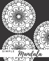 Simple Mandala: A Mandala Coloring Book With Easy To Color Bold Designs 1691465291 Book Cover