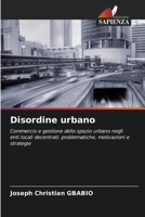Disordine urbano: Commercio e gestione dello spazio urbano negli enti locali decentrati: problematiche, motivazioni e strategie (Italian Edition) B0CKL4356Y Book Cover