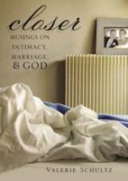 Closer: Musings on Intimacy, Marriage, & God 1594710732 Book Cover