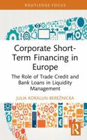 Corporate Short-Term Financing in Europe: The Role of Trade Credit and Bank Loans in Liquidity Management (Routledge Focus on Economics and Finance) 104117103X Book Cover