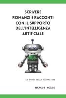 Scrivere romanzi e racconti con il supporto dell'intelligenza artificiale (Le forme della narrazione) (Italian Edition) B0FB3741NH Book Cover