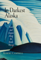 In Darkest Alaska: Travel and Empire Along the Inside Passage (Nature and Culture in America) 081222048X Book Cover
