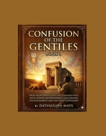 Confusion of the Gentiles Book 1: How the Righteous Gentiles contend with Anti-Torah Missionaries concerning, the Eucharist and the New Covenant B0H25Y4W78 Book Cover