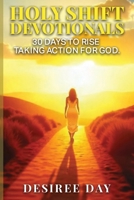 HOLY SHIFT DEVOTIONALS 30 Days to Rise Taking Action for God. B0GFC89RV8 Book Cover
