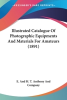 Illustrated Catalogue of Photographic Equipments and Materials for Amateurs 0548676380 Book Cover