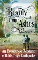 Beauty from Ashes: An Eyewitness Account of Haiti's Tragic Earthquake 162020262X Book Cover