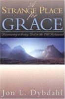 A Strange Place for Grace: Discovering a Loving God in the Old Testament 0816321337 Book Cover