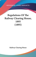 Regulations Of The Railway Clearing House, 1895 1164882872 Book Cover