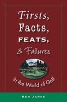 Firsts, Facts, Feats, & Failures in the World of Golf 0471965596 Book Cover