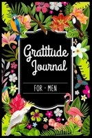 Gratitude Journal For Men: Gratitude Journal The Five-Minute Gratitude Journal My daily gratitude journal 100 pages 6 x 9 inch Positivity Diary for a Happier You in Just 5 Minutes a Day 1697340814 Book Cover