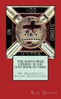 The Mayflower Ciphers II: The Lost Book of Uriel: An Andrietta Sloan Adventure 1983658928 Book Cover