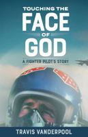 Touching the Face of God: A Fighter Pilot's Story B0DQQ85K1V Book Cover