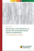 Percursos e sincretismos no Centro de Umbanda Nossa Senhora Aparecida 6139655900 Book Cover