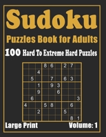 Sudoku Puzzle Book for Adults: 100 Fun and Challenging Sudoku Puzzles - Hard To Extreme Hard Puzzles - Large Print Edition - Volume 1 B08RT5QJJZ Book Cover