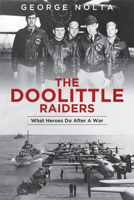 The Doolittle Raiders: What Heroes Do After a War 0764356143 Book Cover