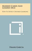 Marked Cards and Loaded Dice: How to Detect Crooked Gambling 1258469340 Book Cover