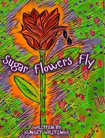 Sugar Flowers Fly: Spanish Version and English Flip Book B0BL2S6BQ5 Book Cover