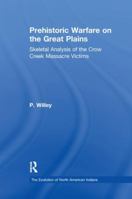 Prehistoric Warfare on the Great Plains: Skeletal Analysis of the Crow Creek Massacre Victims 113897921X Book Cover
