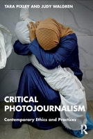 Critical Photojournalism: Contemporary Ethics and Practices 1032408669 Book Cover