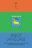 ISTRIOT LANGUAGE: Istriot to english dictionary, grammar with sample texts and translations (DALMATIAN LANGUAGE BOOKS) B0FRXWH24S Book Cover