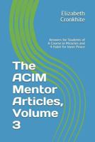 The ACIM Mentor Articles, Volume 3: Answers for Students of A Course in Miracles and 4 Habit for Inner Peace 1793096287 Book Cover