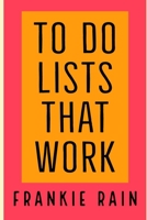 To Do Lists That Work: Learn the do list formula used by the world's most successful people. 1695938607 Book Cover