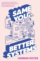 Same You, Better Systems: A Framework to Transform Your Relationship with Productivity and Build a Sustainable Life and Business Without Burnout B0HGC6NWBF Book Cover