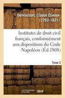 Institutes de droit civil français, conformément aux dispositions du Code Napoléon. Tome 3 232902780X Book Cover