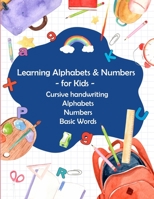 Learning Alphabets and Numbers - For Kids - Cursive handwriting Alphabets Numbers Basic Words: Activity Workbook for Toddlers & Kids : Fun with Numbers, Letters, Shapes, Colors, B08WZ4NXJ1 Book Cover