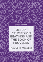 Jesus' Crucifixion Beatings and the Book of Proverbs 3319482696 Book Cover