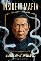 Inside the Mafia: Memoirs of a Yakuza Boss: A True-Crime Novel of Japan’s Yakuza Underworld B0FD9GGHV5 Book Cover