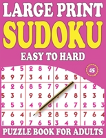 Large Print Sudoku Puzzle Book For Adults: 45: Exciting Sudoku Puzzle Book For Adults And More With Solution B08WZJK7KG Book Cover
