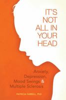 It's Not All in Your Head: Anxiety, Depression, Mood Swings, and MS 1932603956 Book Cover