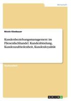 Kundenbeziehungsmanagement im Fliesenfachhandel. Kundenbindung, Kundenzufriedenheit, Kundenloyalit�t 3656646678 Book Cover