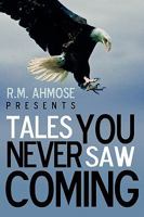 R. M. Ahmose Presents Tales You Never Saw Coming 1440191484 Book Cover