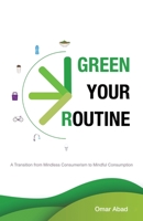 Green Your Routine: A Transition from Mindless Consumerism to Mindful Consumption 0228828155 Book Cover