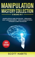 Manipulation: Mastery Collection - 5 Books in 1: Manipulation And Dark Psychology, Persuasion, Body Language Secrets, How To Analyze People, Hypnosis And Dark Psychology B088NS9NZQ Book Cover