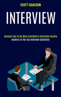 Interview: Answers to the Top Interview Questions (Success Tips to Be More Confident & Overcome Anxiety) 1989990681 Book Cover