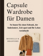 Capsule Wardrobe für Damen: So bauen Sie einen Schrank, der funktioniert, Zeit spart und Ihr Leben vereinfacht B0FVXBGKLQ Book Cover