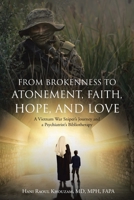 From Brokenness to Atonement, Faith, Hope, and Love: A Vietnam War Sniper's Journey and a Psychiatrist's Bibliotherapy B0CC3X7Y6T Book Cover