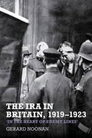 The IRA in Britain, 1919-1923: In the Heart of Enemy Lines 1786940132 Book Cover