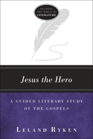 Jesus the Hero: A Guided Literary Study of the Gospels 1683591585 Book Cover