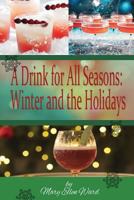 A Drink for All Seasons: Winter and the Holidays 1494486393 Book Cover