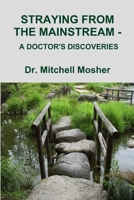 STRAYING FROM THE MAINSTREAM - A DOCTOR'S DISCOVERIES 1105760138 Book Cover